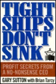 Tight Ships Don't Sink: Profit Secrets from a No-Nonsense Ceo