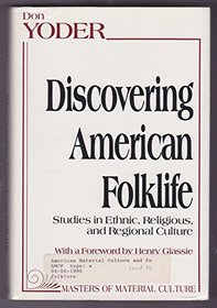 Discovering American Folklife: Studies in Ethnic, Religious, and Regional Culture (American Material Culture and Folklife)