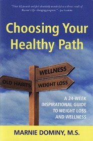 Choosing Your Healthy Path: A 24-week Inspirational Guide to Weight Loss and Wellness