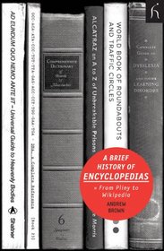 A Brief History of Encyclopedias: From Pliny to Wikipedia (Brief Histories)