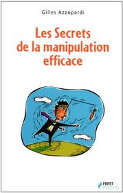 Les Secrets de la manipulation efficace (French Edition)