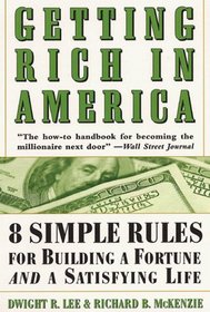 Getting Rich In America : Eight Simple Rules for Building a Fortune--And a Satisfying Life