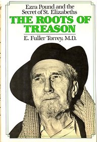 The roots of treason: Ezra Pound and the secret of St. Elizabeths