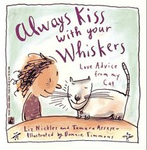 Always Kiss with Your Whiskers: Love Advice From My Cat