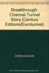 Breakthrough: Channel Tunnel Story (Century Editions/Eurotunnel)