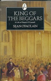 King of the Beggars: Life of Daniel O'Connell