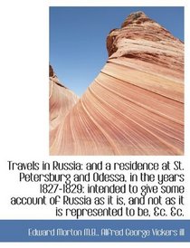 Travels in Russia: and a residence at St. Petersburg and Odessa, in the years 1827-1829: intended to
