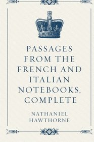 Passages from the French and Italian Notebooks, Complete