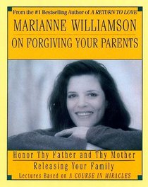 Marianne Williamson on Forgiving Your Parents (A Course in Miracles)