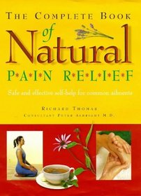 The Complete Book of Natural Pain Relief: Safe and Effective Self-help for Common Ailments
