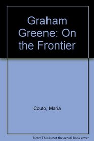 Graham Greene: On the Frontier