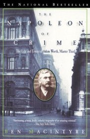 The Napoleon of Crime : The Life and Times of Adam Worth, Master Thief