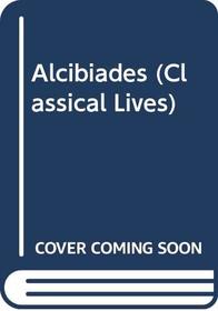 Alcibiades (Classical Lives)