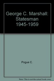 George C. Marshall : Statesman 1945-1959