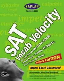 Kaplan SAT Vocab Velocity, Second Edition : Learn 623 Frequently Tested Words through Music, Movies, TV, Sports, History, and the News (Kaplan SAT Verbal Velocity)