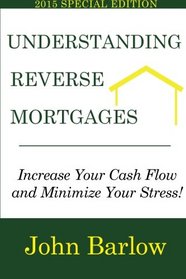 Understanding Reverse Mortgages: Increase Your Cash Flow and Minimize Your Stress!
