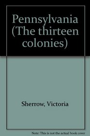 The Thirteen Colonies - Pennsylvania (The Thirteen Colonies)