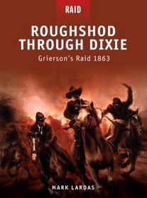 Roughshod Through Dixie - Grierson's Raid 1863