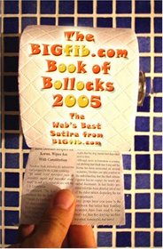 The BIGfib Book Of Bollocks - The Best Satire From BIGfib.Com 2005