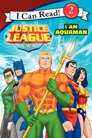 Justice League Classic: I Am Aquaman (I Can Read Book 2)