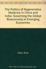 The Politics of Regenerative Medicine in China and India: Governing the Global Bioeconomy in Emerging Economies