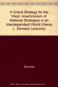 A Grand Strategy for the West: The Anachronism of National Strategies in an Interdependent World (Henry L. Stimson Lectures)