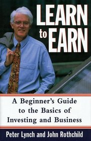 Learn to Earn : A Beginner's Guide to the Basics of Investing and Business