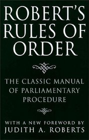 Roberts Rules of Order : The Classic Manual of Parliamentary Procedure