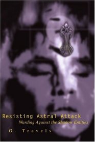 Resisting Astral Attack: Warding Against the Shadow Entities