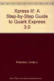 Xpress It!: A Step-By-Step Guide to Quark Express 3.0