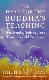 The Heart of the Buddha's Teaching : Transforming Suffering into Peace, Joy and Liberation