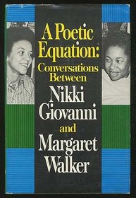 A Poetic Equation: Conversations Between Nikki Giovanni and Margaret Walker