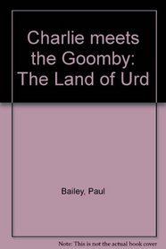 Charlie meets the Goomby: The Land of Urd