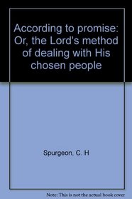 According to promise: Or, the Lord's method of dealing with His chosen people