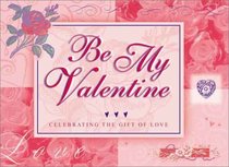 Be My Valentine: Celebrating the Gift of Love