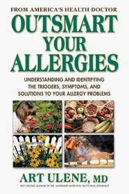 Outsmart Your Allergies: Understanding and Identifying the Symptoms, Triggers and Solutions to Your Allergy Problems