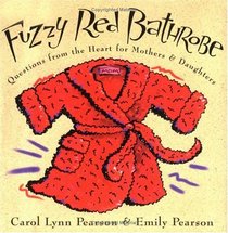 Fuzzy Red Bathrobe: Questions From the Heart for Mothers and Daughters