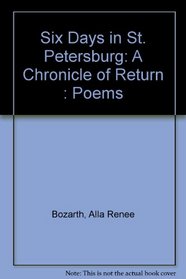 Six Days in St. Petersburg: A Chronicle of Return : Poems