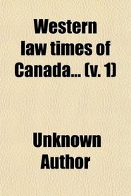 Western law times of Canada... (v. 1)
