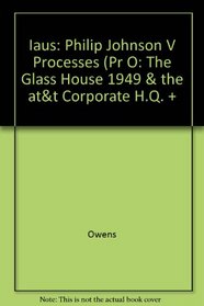 Philip Johnson: Processes: The Glass House (1949) and the AT&T Corporate Headquarters (Iaus Catalogs)