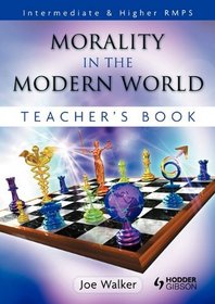 Morality in the Modern World: Intermediate and Higher RMPS Teacher's Book