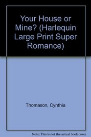 Your House or Mine? (Harlequin Superromance: Larger Print)