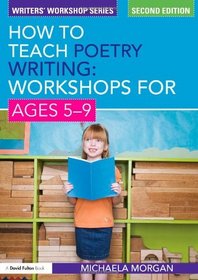 How to Teach Poetry Writing: Workshops for Ages 5-9 (Writers' Workshop)