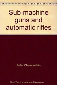Sub-machine guns and automatic rifles (World War II fact files)