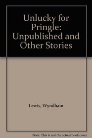 Unlucky for Pringle: Unpublished and Other Stories