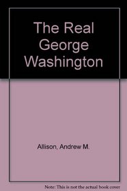 The Real George Washington (American Classic Series)