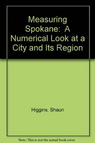 Measuring Spokane:  A Numerical Look at a City and Its Region