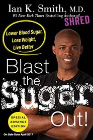 Blast the Sugar Out!: Lower Blood Sugar, Lose Weight, Live Better