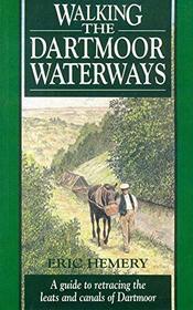 Walking the Dartmoor Waterways: A Guide to Retracing the Leats and Canals of Dartmoor Country