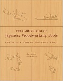 The Care and Use of Japanese Woodworking Tools: Saws, Planes, Chisels, Marking Gauges, Stones